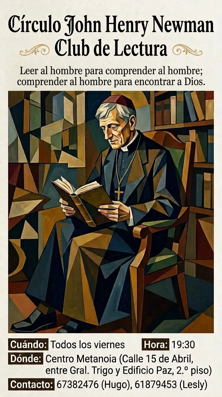 Panfleto: Círculo John Henry Newman. Viernes 19:30, Centro Metanoia, calle 15 de Abril, entre Gral. Trigo y Edificio Paz, segundo piso. Contactos Hugo 67382476 y Lesly 61879453.